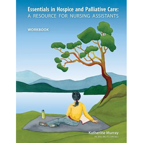 Essentials in Hospice and Palliative Care Workbook: A Resource for Nursing Assistants