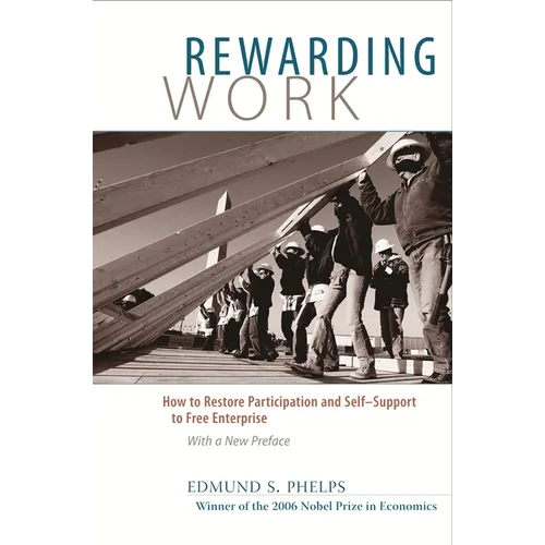 Rewarding Work: How to Restore Participation and Self-Support to Free Enterprise, with a New Preface