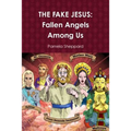 The Fake Jesus: Fallen Angels Among Us