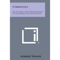 Cybernetics: Or, Control and Communication in the Animal and the Machine