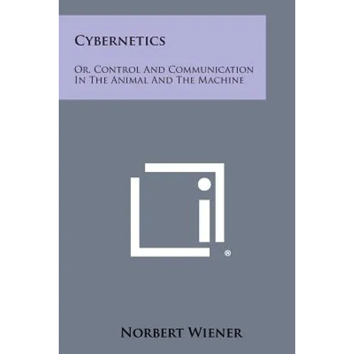 Cybernetics: Or, Control and Communication in the Animal and the Machine
