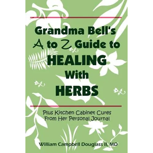 Grandma Bell's A to Z Guide to Healing with Herbs