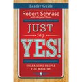 Just Say Yes! Leader Guide: Unleashing People for Ministry