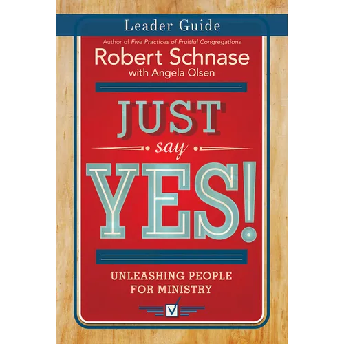 Just Say Yes! Leader Guide: Unleashing People for Ministry