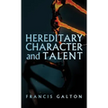 Hereditary Character and Talent: As Found Originally in MacMillan's Magazine in 1865