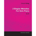 2 Elegiac Melodies by Edvard Grieg for Solo Piano Op.34