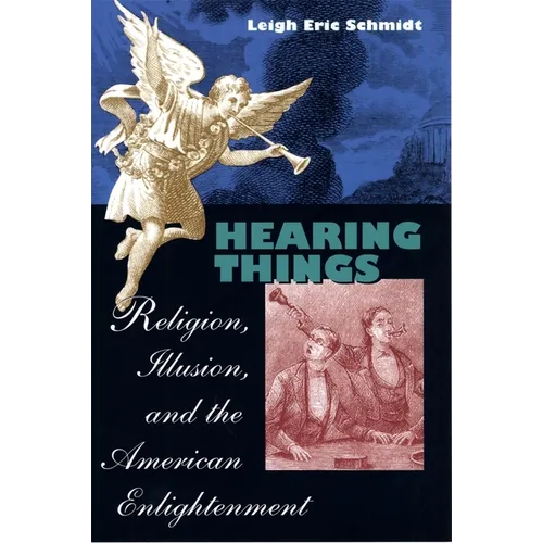 Hearing Things: Religion, Illusion, and the American Enlightenment