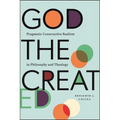 God the Created: Pragmatic Constructive Realism in Philosophy and Theology