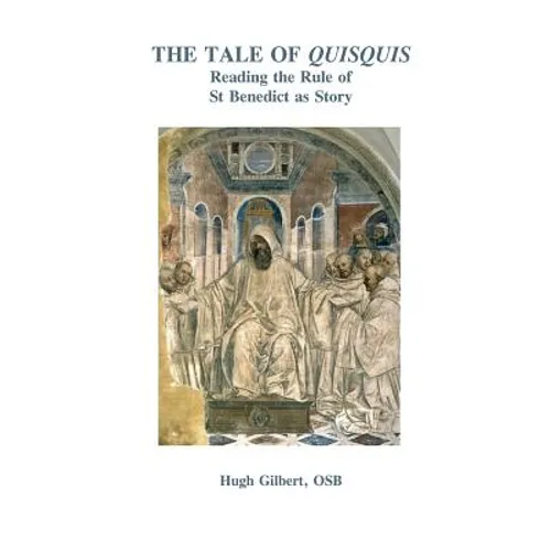 The Tale of Quisquis: Reading the Rule of St Benedict as Story