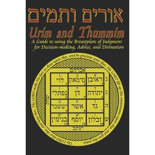 Urim and Thummim: A Guide to using the Breastplate of Judgment for Decision-making, Advice, and Divination