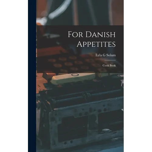 For Danish Appetites: Cook Book