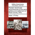 Pioneer Record and Reminiscences of the Early Settlers and Settlement of Ross County, Ohio.