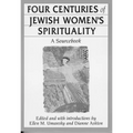 Four Centuries of Jewish Women's Spirituality: A Sourcebook