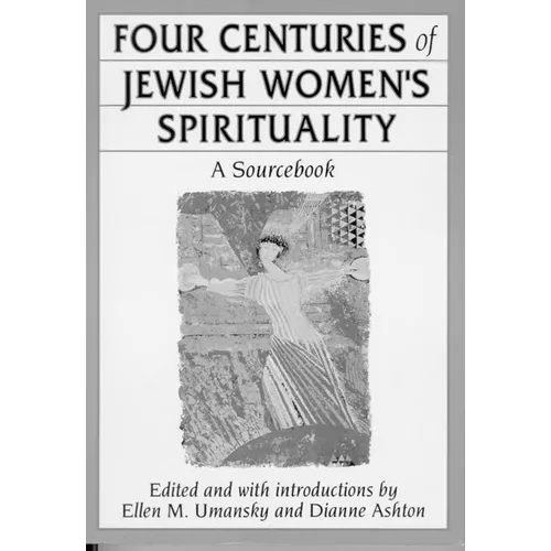 Four Centuries of Jewish Women's Spirituality: A Sourcebook