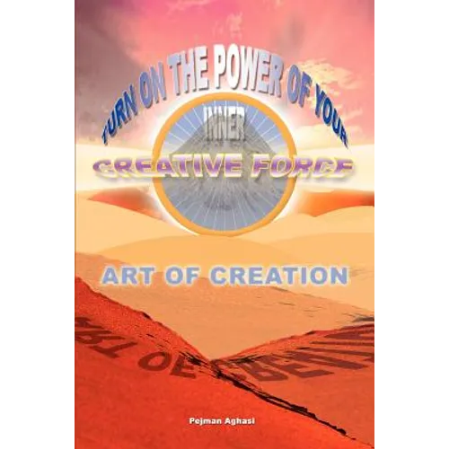 Art of Creation: Turn On The Power Of Your Inner Creative Force