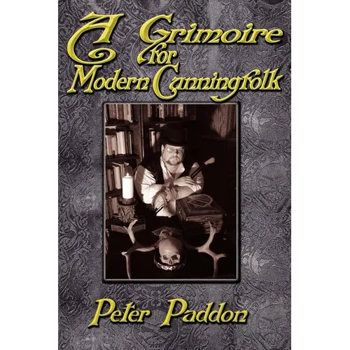 A Grimoire for Modern Cunning Folk: A Practical Guide to Witchcraft on the Crooked Path