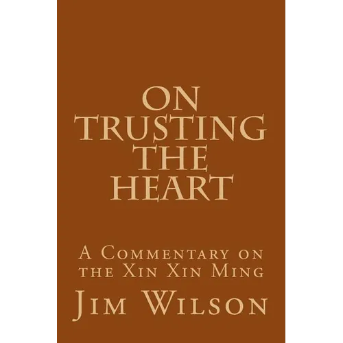 On Trusting the Heart: A Commentary on the Xin Xin Ming