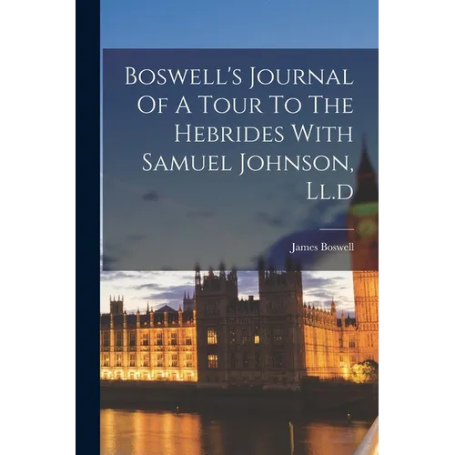 Boswell's Journal Of A Tour To The Hebrides With Samuel Johnson, Ll.d