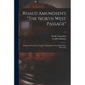 Roald Amundsen's "The North West Passage": Being the Record of a Voyage of Exploration of the Ship "Gjöa" 1903-1907; v.2