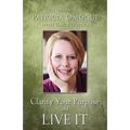 Clarify Your Purpose and Live It