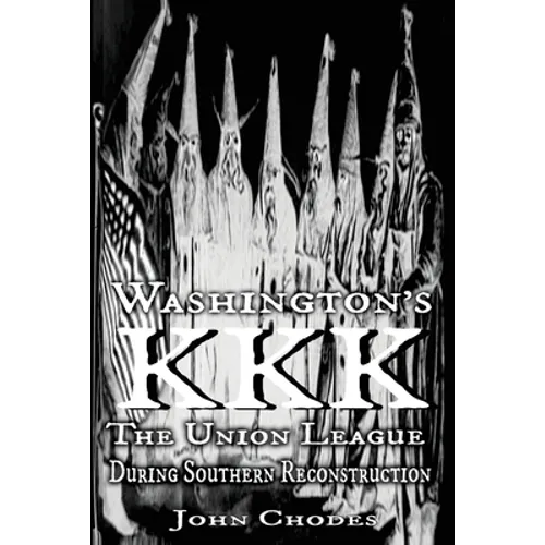 Washington's KKK: The Union League During Southern Reconstruction