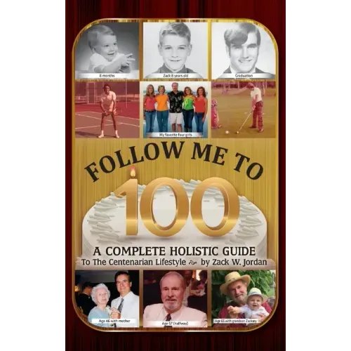 Follow Me To 100: A Complete Holistic Guide To The Centenarian Lifestyle