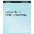 Fundamentals of Plastics Thermoforming