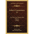 Luther's Commentary V1: On The First Twenty-Two Psalms (1903)