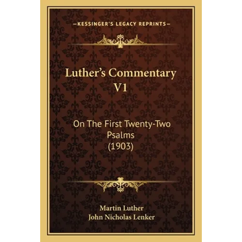 Luther's Commentary V1: On The First Twenty-Two Psalms (1903)