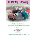 On the Way to Walking: The Essential Guide to Natural Movement Development