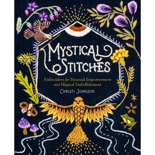 Mystical Stitches: Embroidery for Personal Empowerment and Magical Embellishment