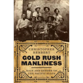 Gold Rush Manliness: Race and Gender on the Pacific Slope