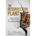 The Resurrection Plant: Your Pain Is Your Path To Greatness