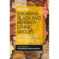 Engaging Black and Minority Ethnic Groups in Health Research: 'Hard to Reach'? Demystifying the Misconceptions