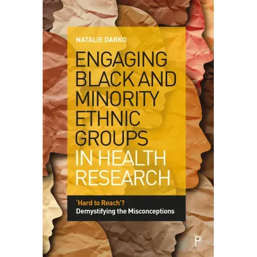 Engaging Black and Minority Ethnic Groups in Health Research: 'Hard to Reach'? Demystifying the Misconceptions