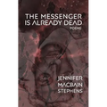 The Messenger is Already Dead: Poems