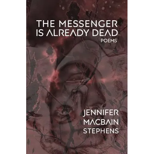 The Messenger is Already Dead: Poems