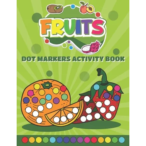 Dot Markers Activity Book Fruits: Do a Dot art coloring book for toddlers - Fruits Paint Daubers Book with Big Dots