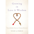 Growing in Love and Wisdom: Tibetan Buddhist Sources for Christian Meditation