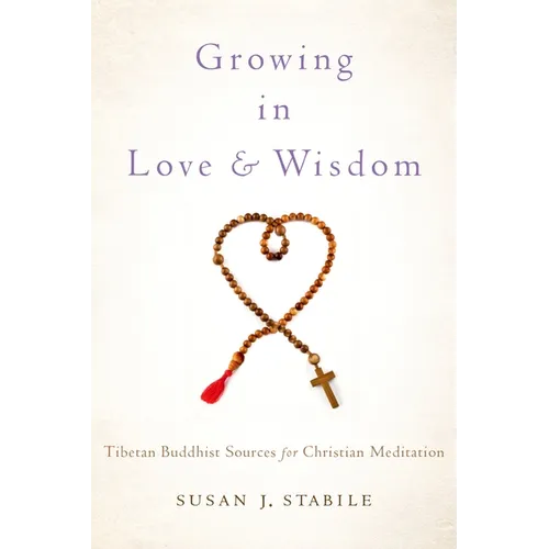 Growing in Love and Wisdom: Tibetan Buddhist Sources for Christian Meditation