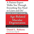 The First Year: Age-Related Macular Degeneration: An Essential Guide for the Newly Diagnosed