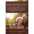 Neuropathy: How To Relieve Foot Numbness, Tingling, Burning, And Cramping Without Drugs Or Surgery