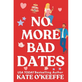 No More Bad Dates: A romantic comedy of love, friendship . . . and tea