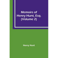 Memoirs of Henry Hunt, Esq. (Volume 2)