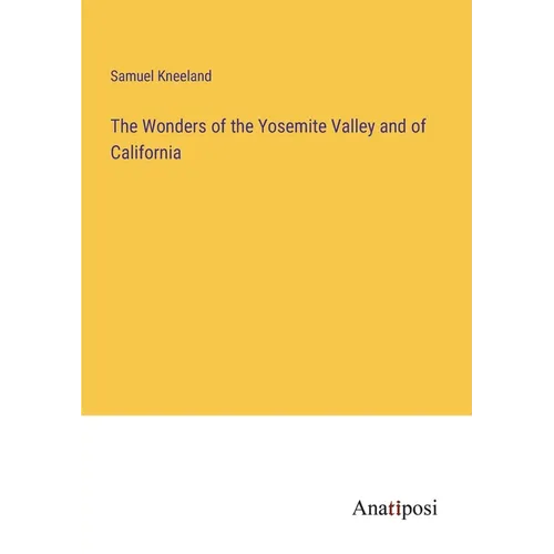 The Wonders of the Yosemite Valley and of California