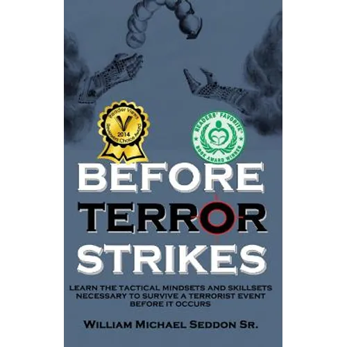 Before Terror Strikes: Learn the Tactical Mindsets and Skillsets Necessary to Survive a Terrorist Event Before It Occurs