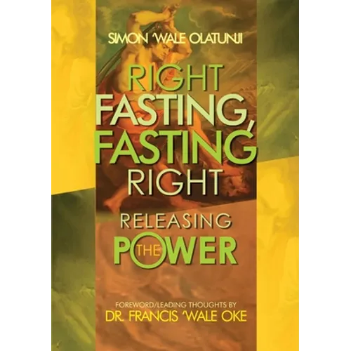 Right Fasting, Fasting Right: Releasing the Power