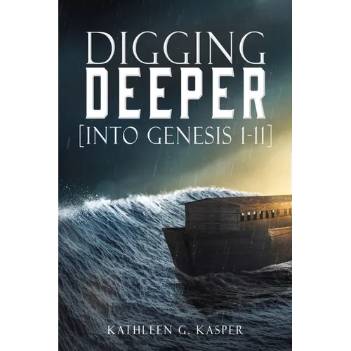 Digging Deeper: [into Genesis 1-11]