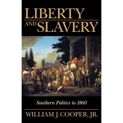 Liberty and Slavery: Southern Politics to 1860