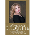Workplace Etiquette: Tips on How to Stay Employed and Have a Successful Career